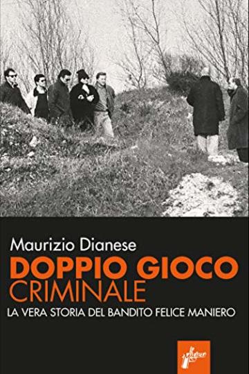 Doppio gioco criminale: La vera storia del bandito Felice Maniero